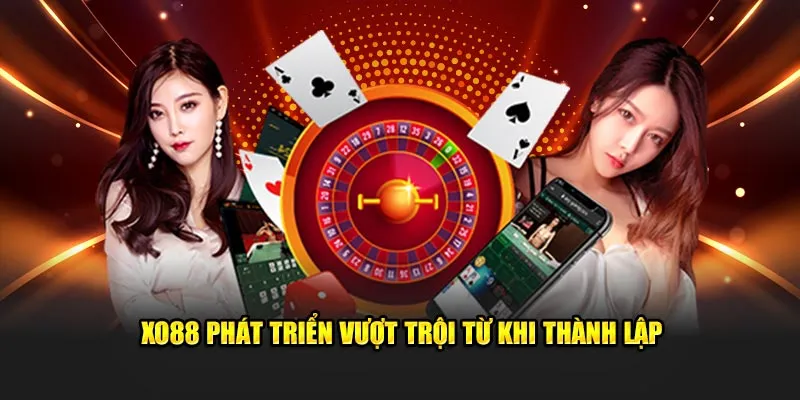 XO88 phát triển vượt trội từ khi thành lập